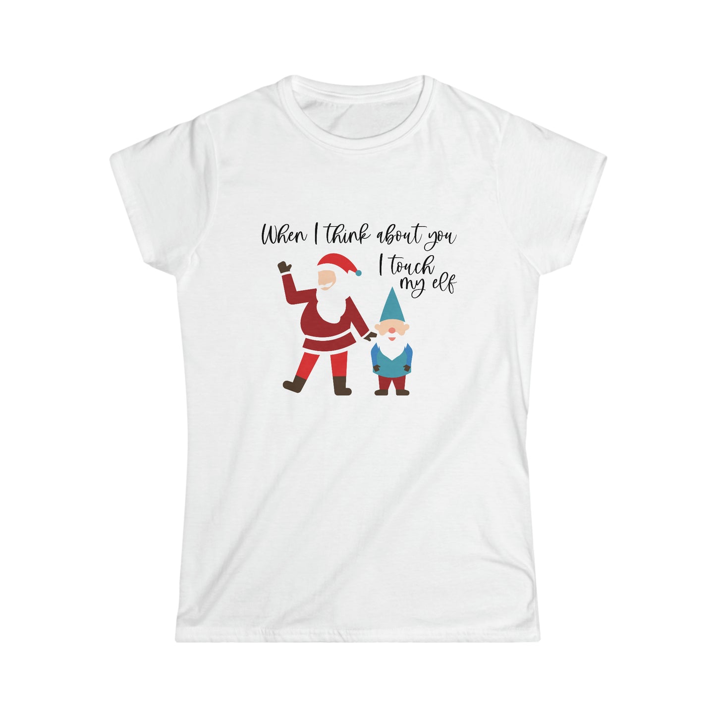 When I Think About You I Touch My Elf - Women's Softstyle Tee