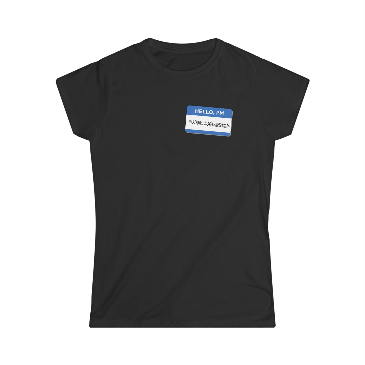 Hello, I'm F$%king Exhausted - Women's Softstyle Tee