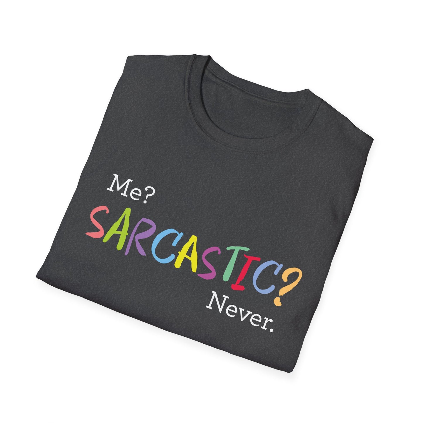 Me? SARCASTIC? Never. - Unisex Softstyle T-Shirt