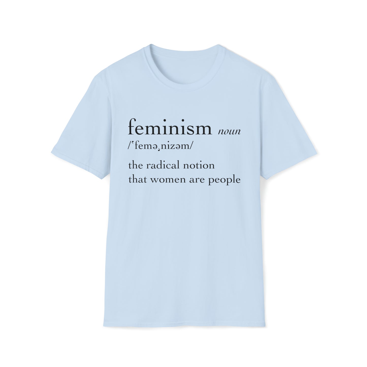 Feminism: The Radical Notion That Women Are People - Unisex Softstyle T-Shirt