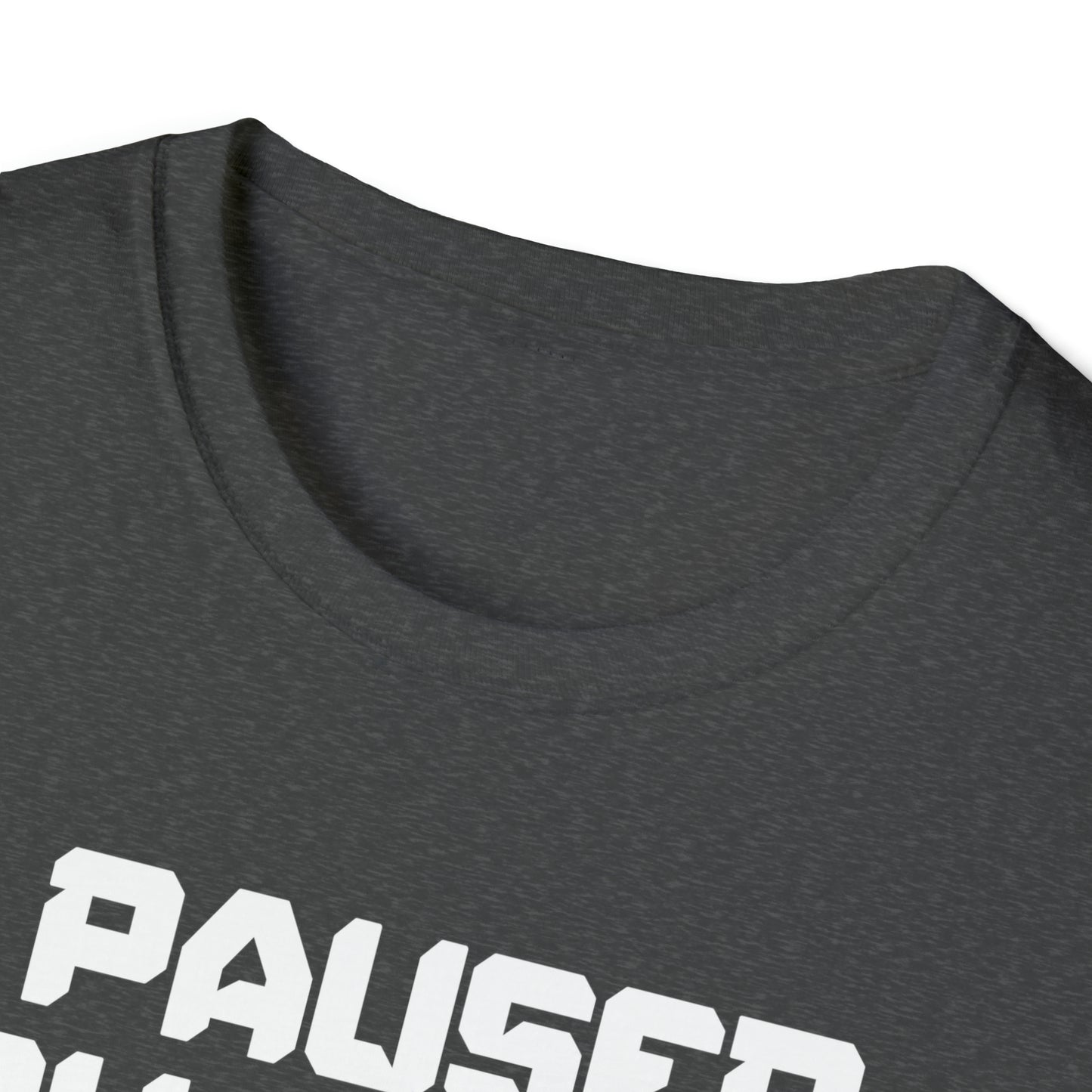 I Paused My Game For This? - Unisex Softstyle T-Shirt