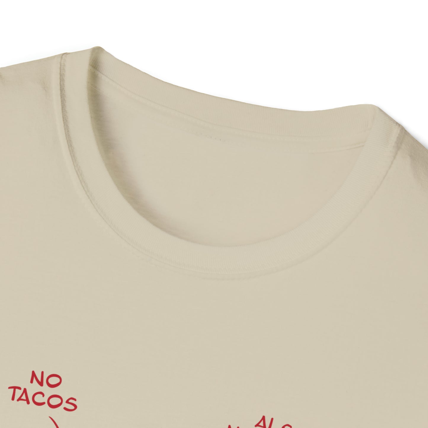 No Tacos, Also No Tacos, TACOS! - Unisex Softstyle T-Shirt