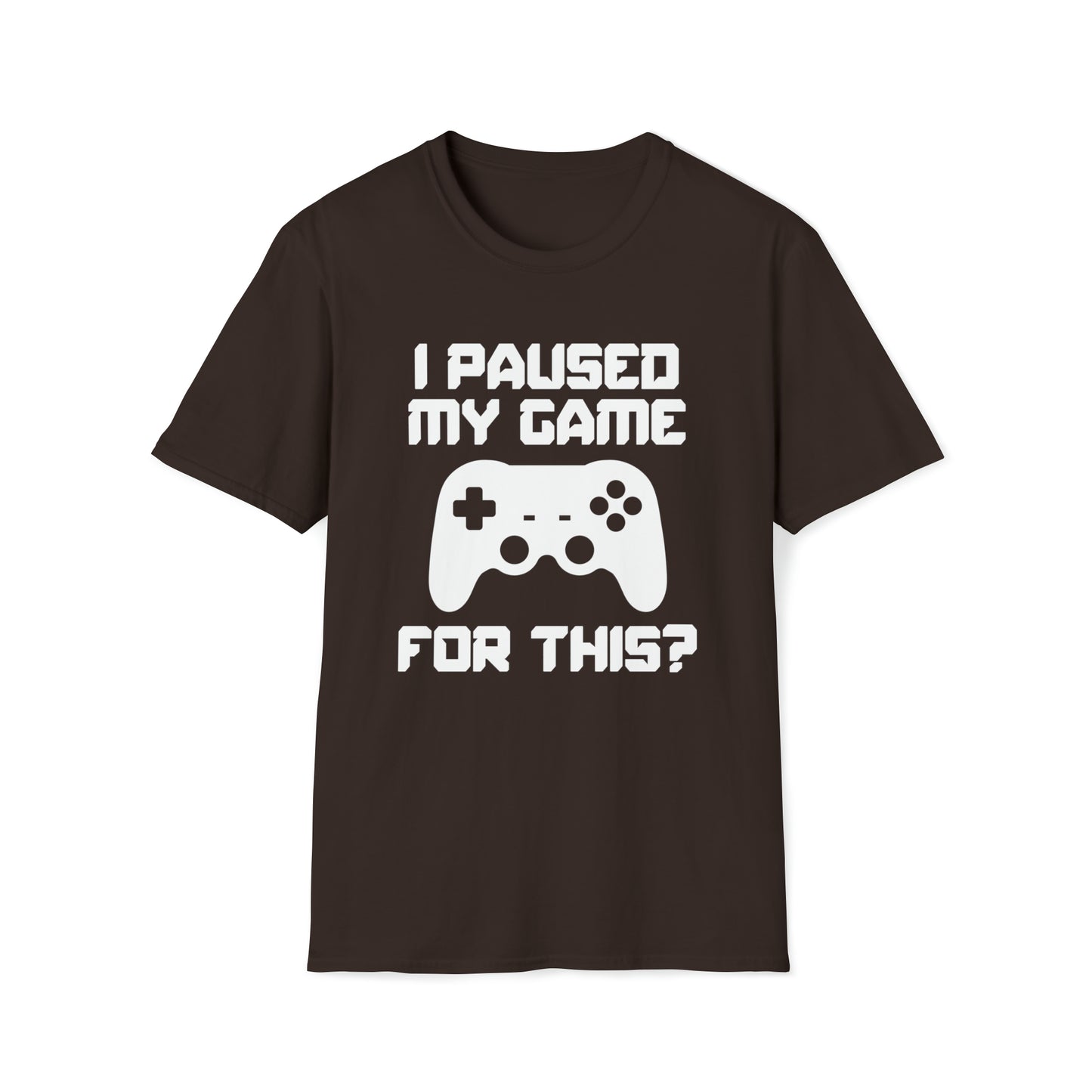 I Paused My Game For This? - Unisex Softstyle T-Shirt
