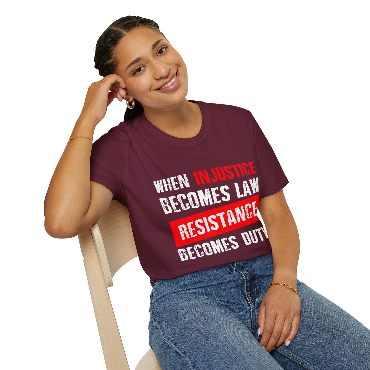 When Injustice Becomes Law, Resistance Becomes Duty - Unisex Softstyle T-Shirt