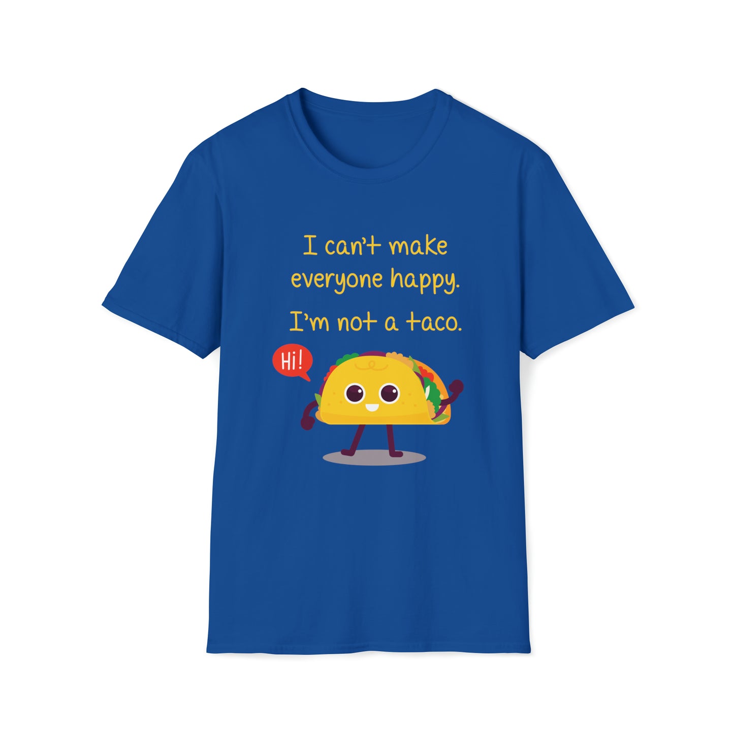 I Can't Make Everyone Happy, I'm Not a Taco - Unisex Softstyle T-Shirt