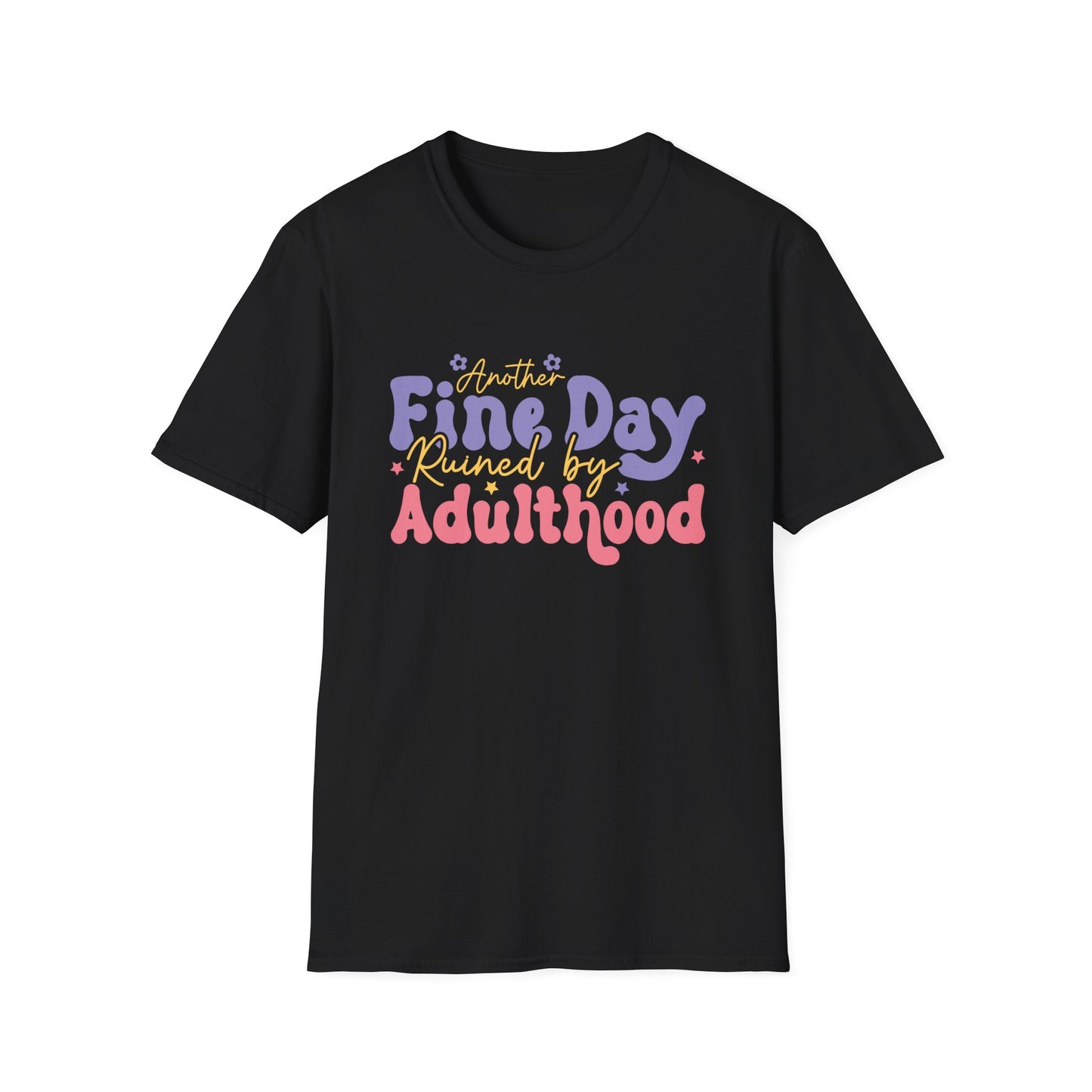 Another Fine Day Ruined by Adulthood - Unisex Softstyle T-Shirt