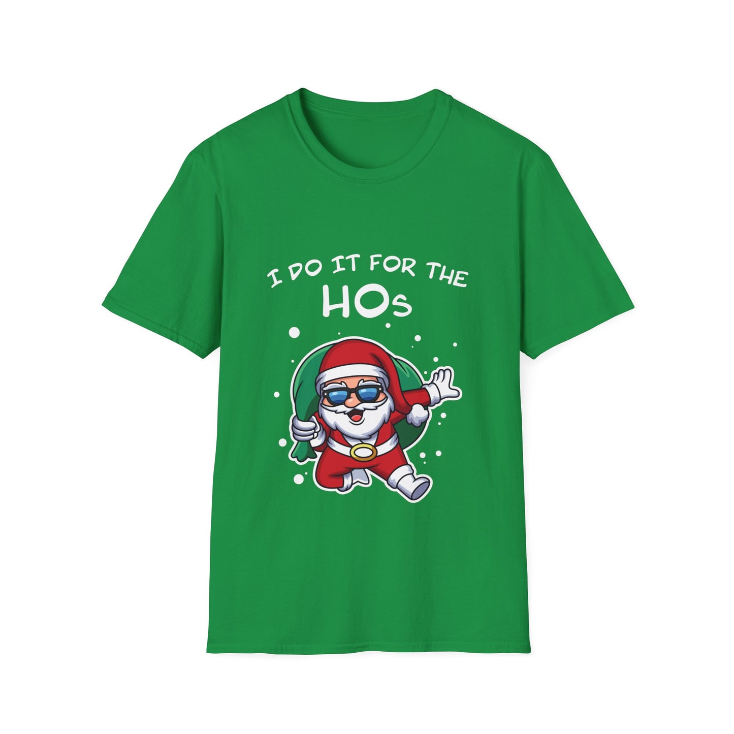 I Do It For the HOs - Unisex Softstyle T-Shirt