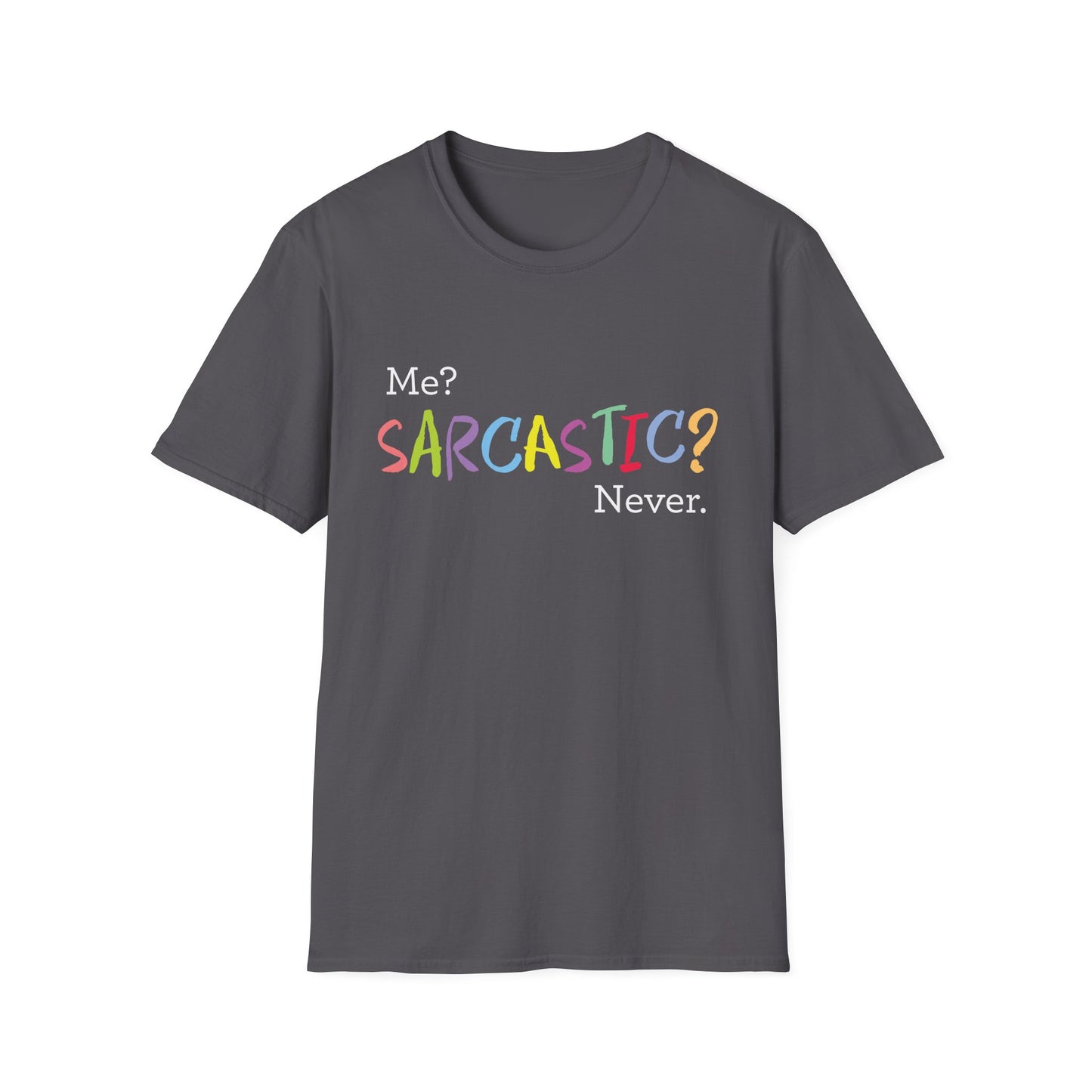Me? SARCASTIC? Never. - Unisex Softstyle T-Shirt