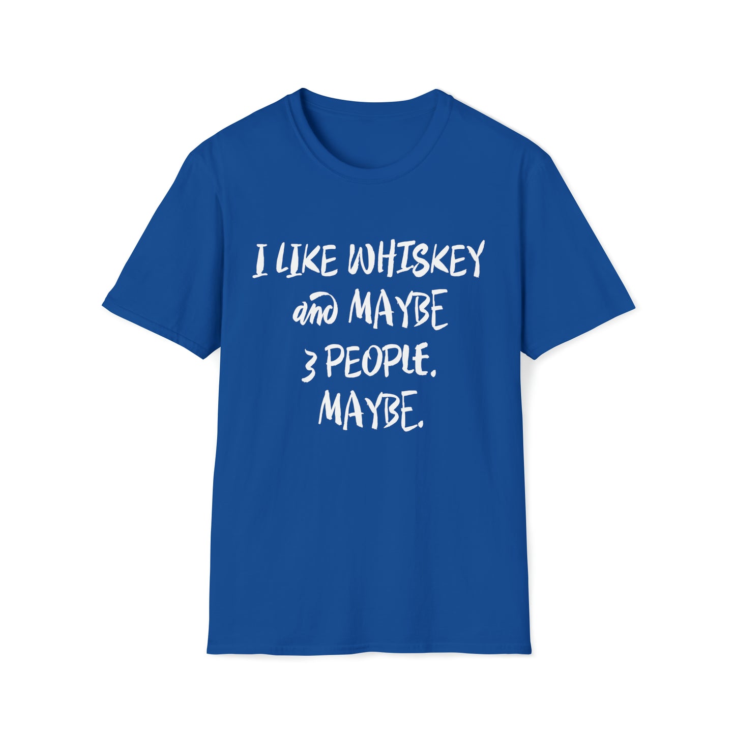 I Like Whiskey and Maybe 3 People. Maybe. - Unisex Softstyle T-Shirt