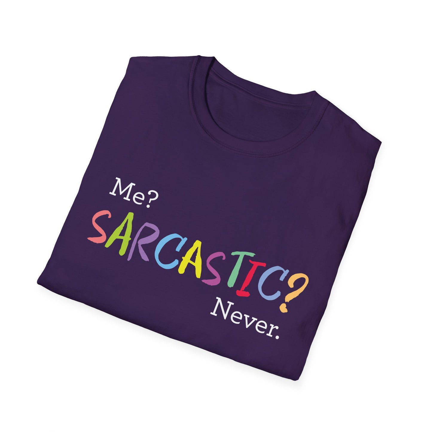 Me? SARCASTIC? Never. - Unisex Softstyle T-Shirt