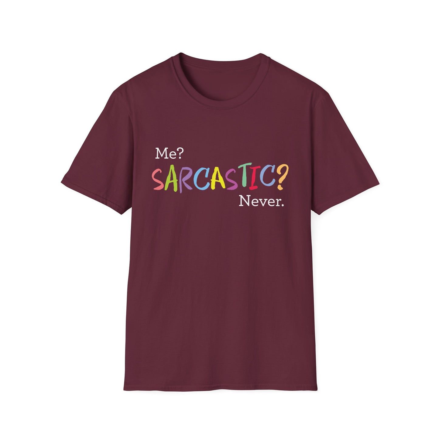 Me? SARCASTIC? Never. - Unisex Softstyle T-Shirt