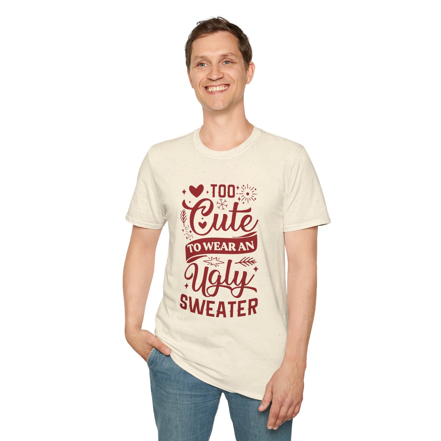 Too Cute to Wear an Ugly Sweater - Unisex Softstyle T-Shirt