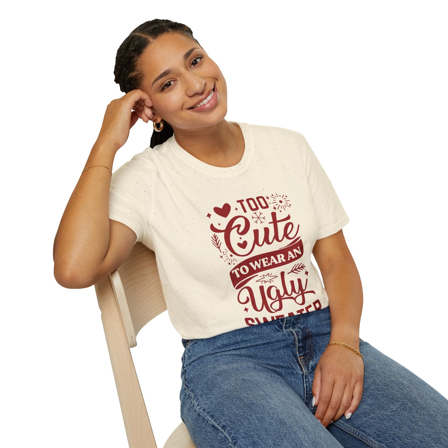 Too Cute to Wear an Ugly Sweater - Unisex Softstyle T-Shirt