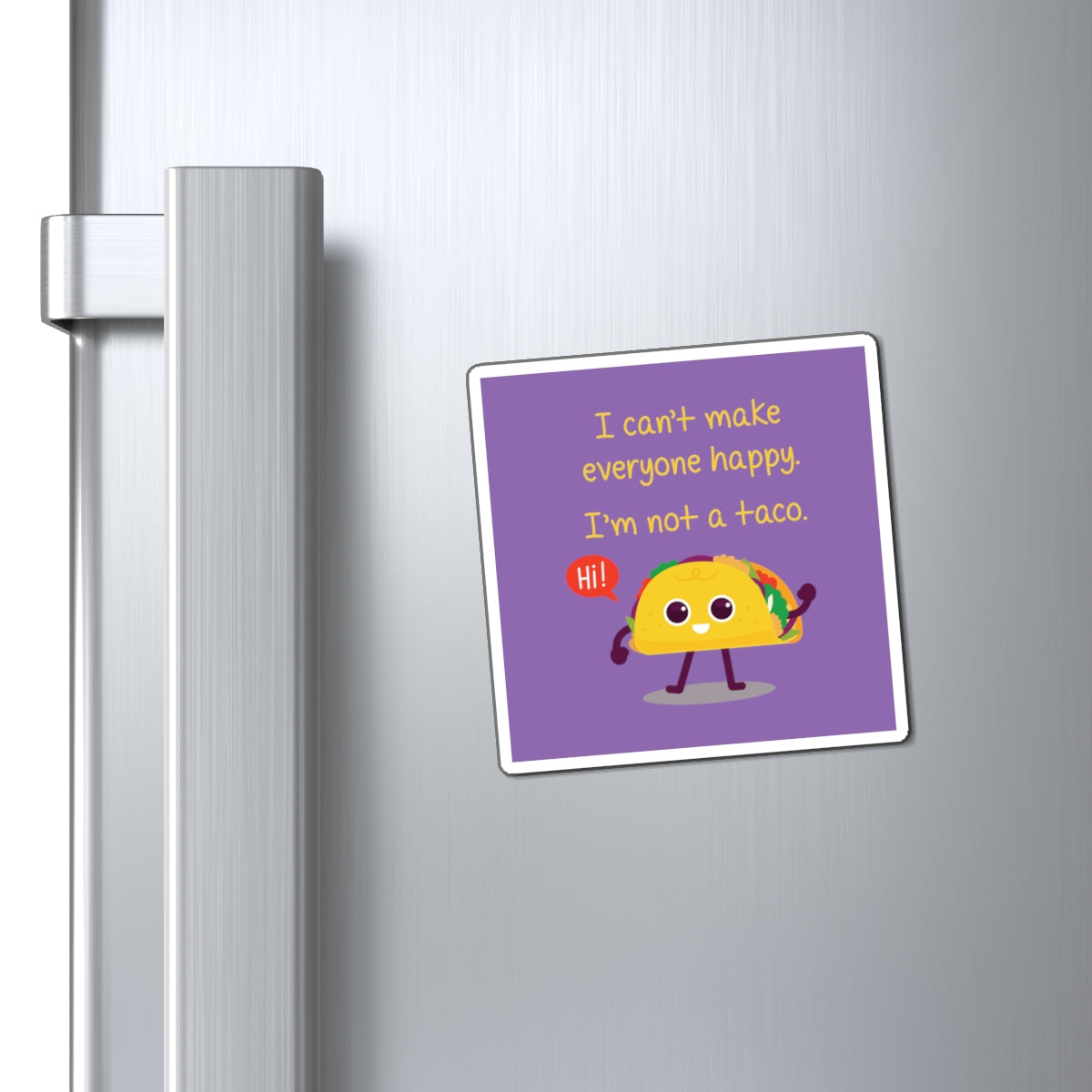 I Can't Make Everyone Happy, I'm Not a Taco - Magnets