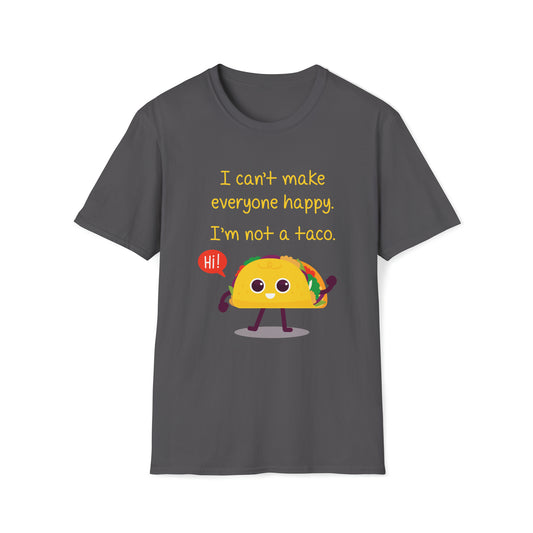 I Can't Make Everyone Happy, I'm Not a Taco - Unisex Softstyle T-Shirt