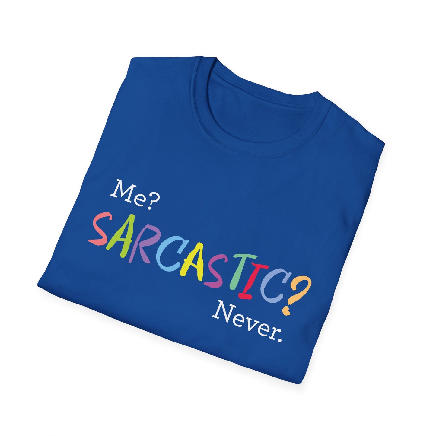 Me? SARCASTIC? Never. - Unisex Softstyle T-Shirt