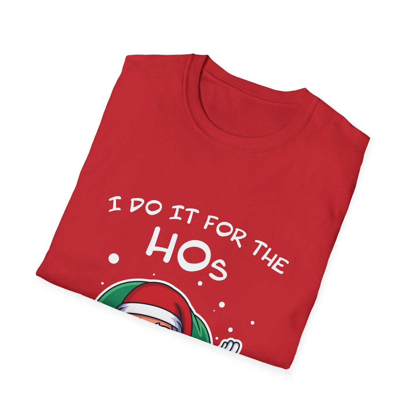 I Do It For the HOs - Unisex Softstyle T-Shirt