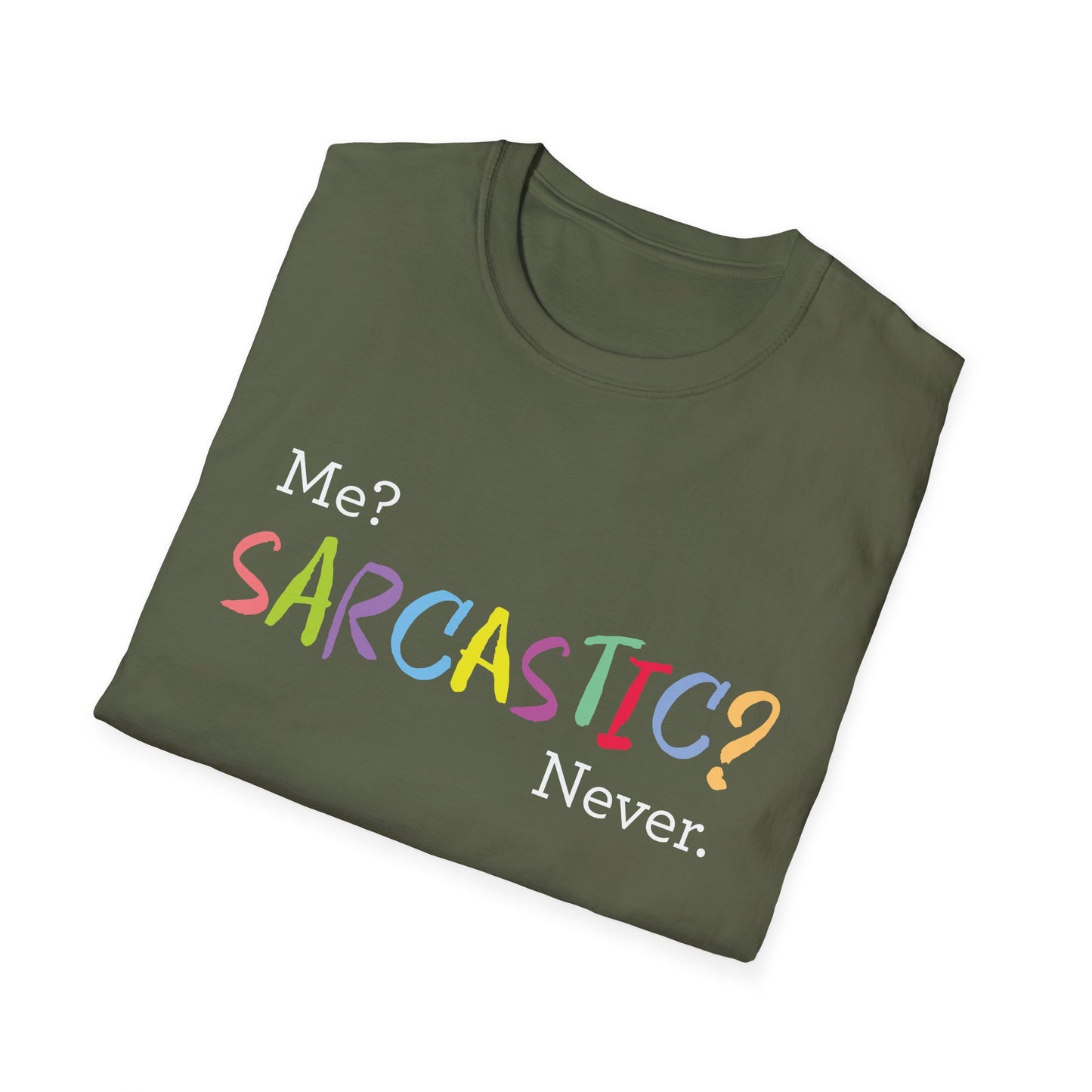 Me? SARCASTIC? Never. - Unisex Softstyle T-Shirt