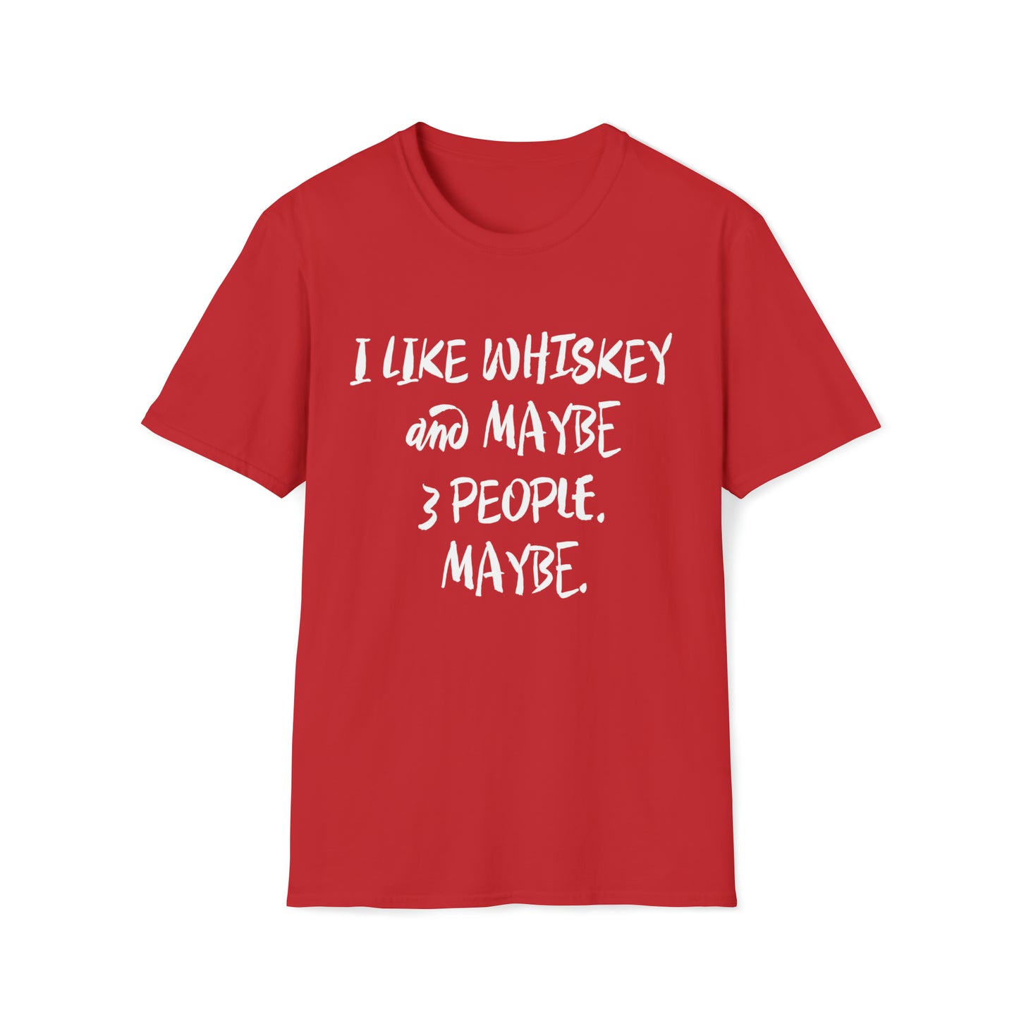I Like Whiskey and Maybe 3 People. Maybe. - Unisex Softstyle T-Shirt