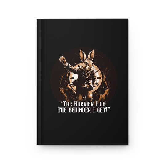 The Hurrier I Go, The Behinder I Get! - Part of the Wonderland Series - Hardcover Journal Matte