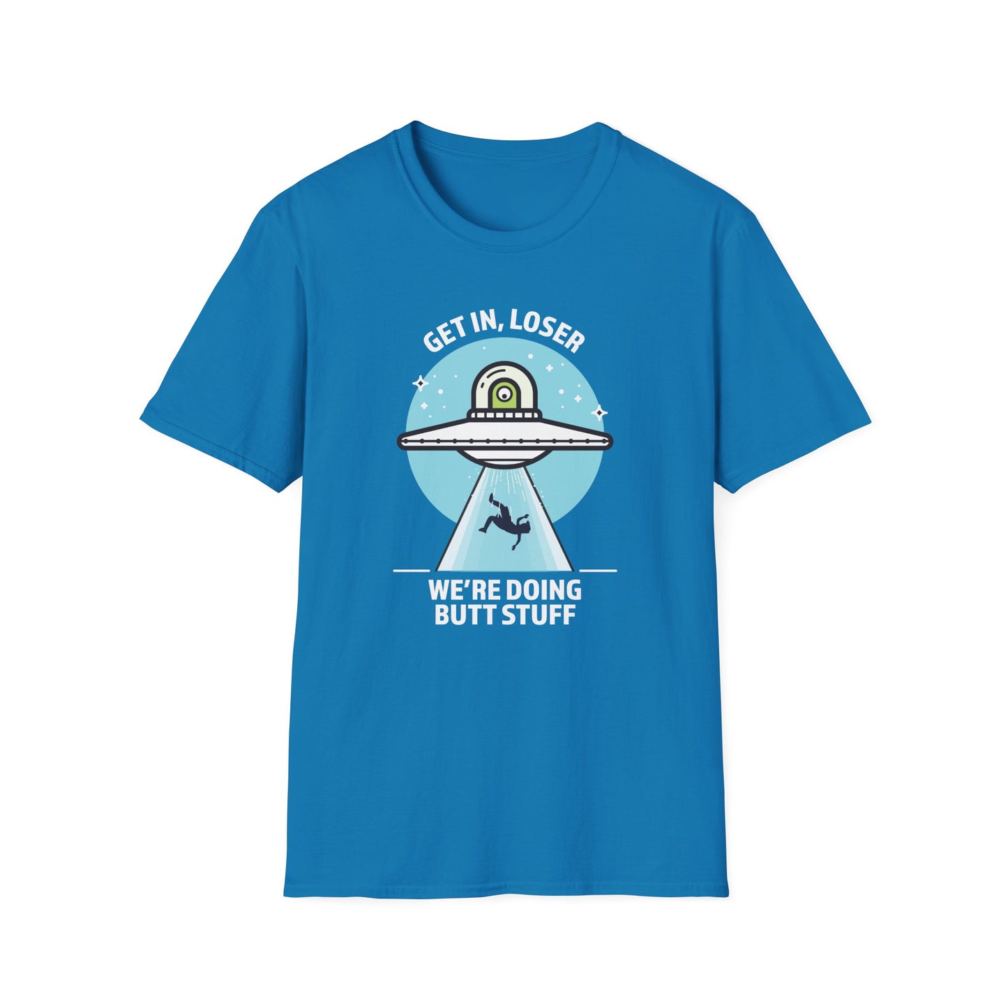 Get In, Loser / We're Doing Butt Stuff - Unisex Softstyle T-Shirt