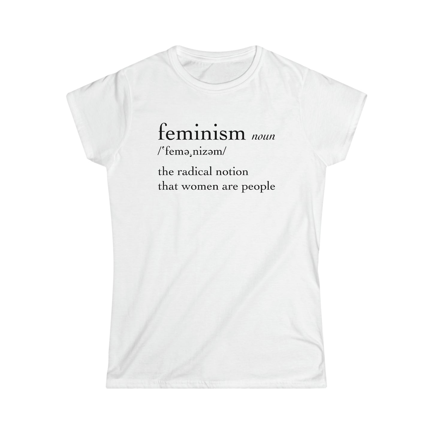 Feminism: The Radical Notion That Women Are People - Women's Softstyle Tee