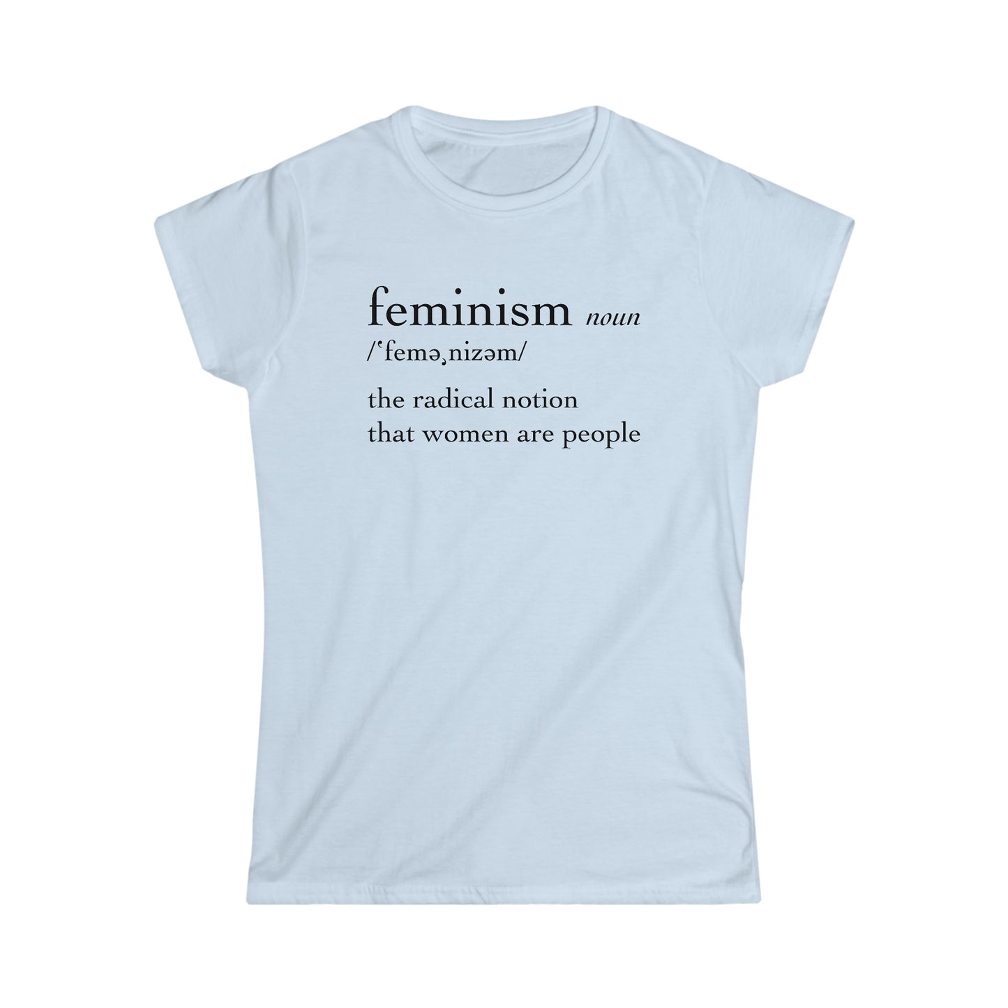 Feminism: The Radical Notion That Women Are People - Women's Softstyle Tee