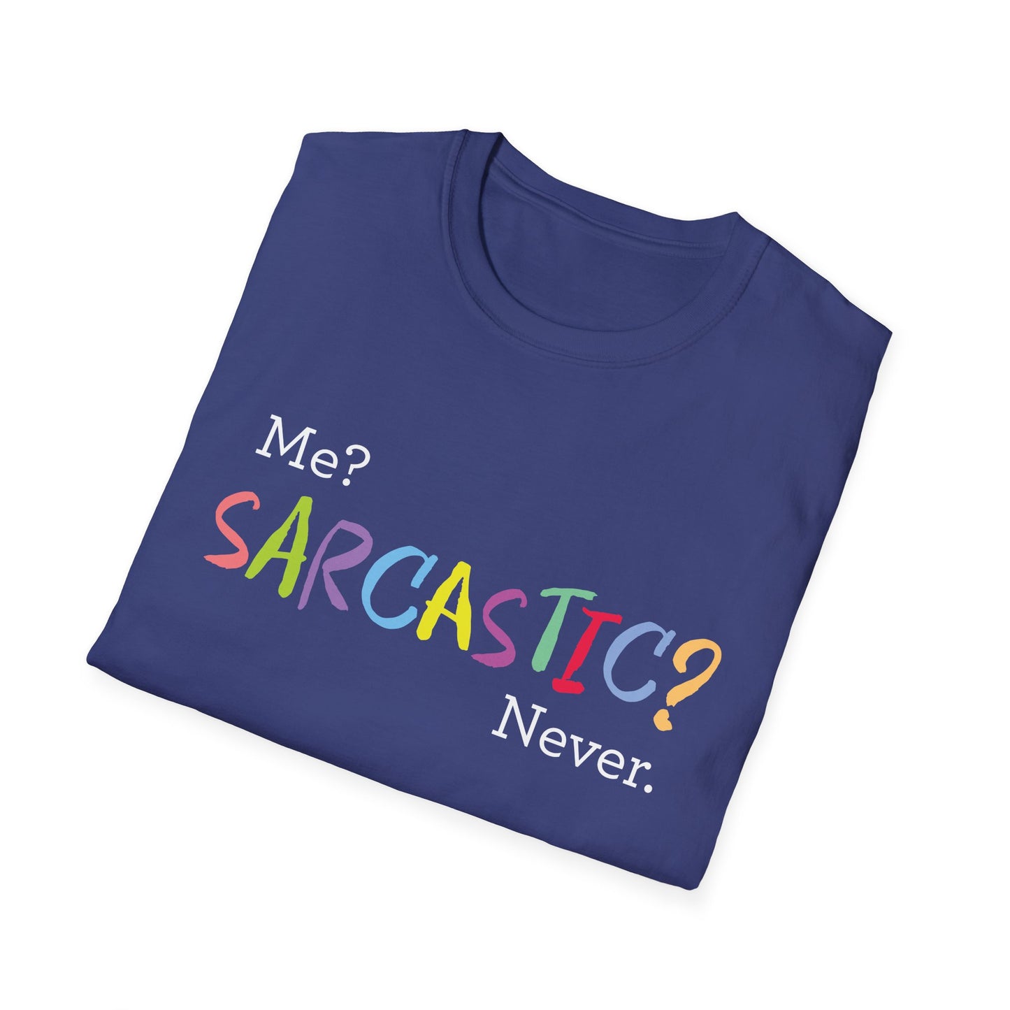 Me? SARCASTIC? Never. - Unisex Softstyle T-Shirt