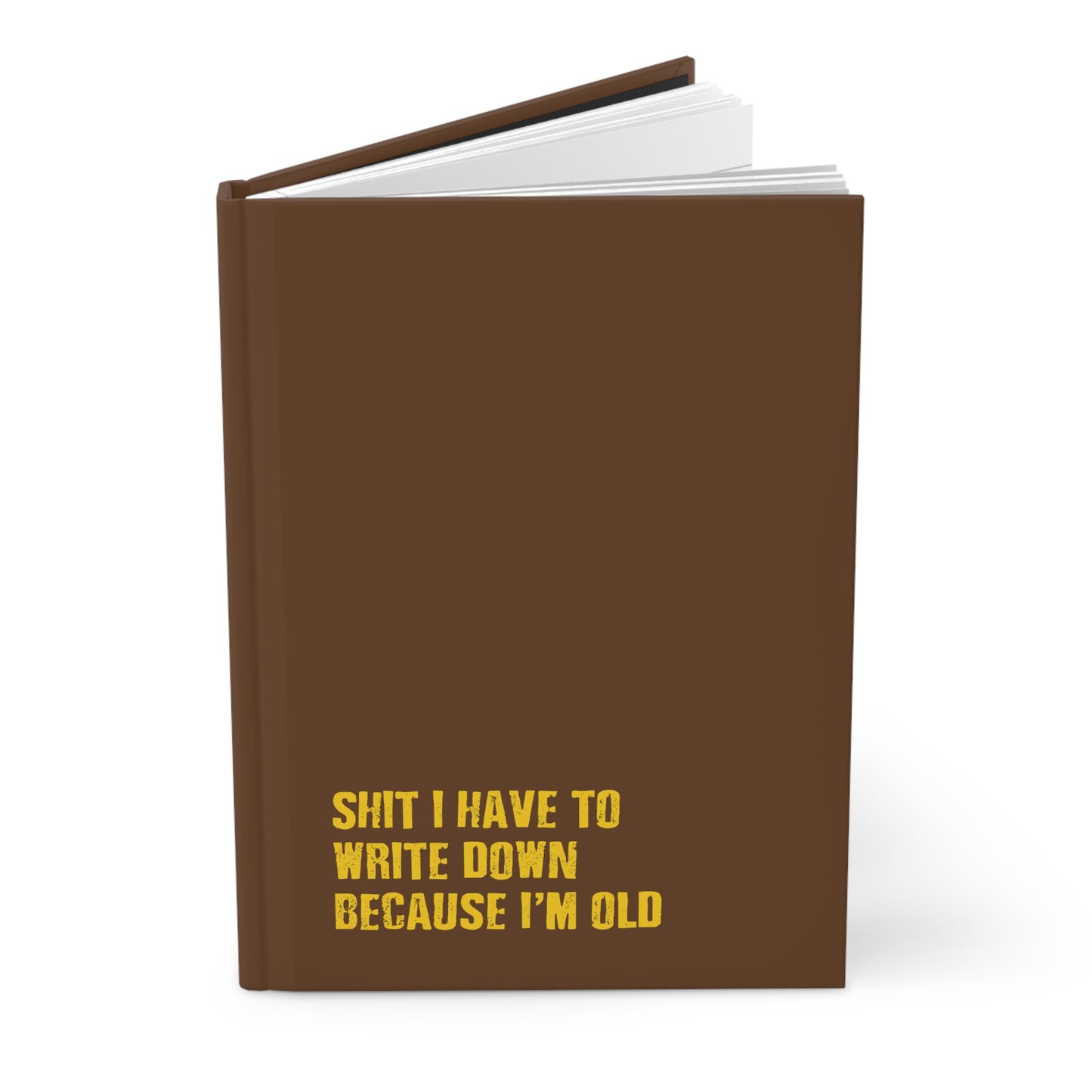 Sh*t I Have to Write Down Because I'm Old - Hardcover Journal Matte
