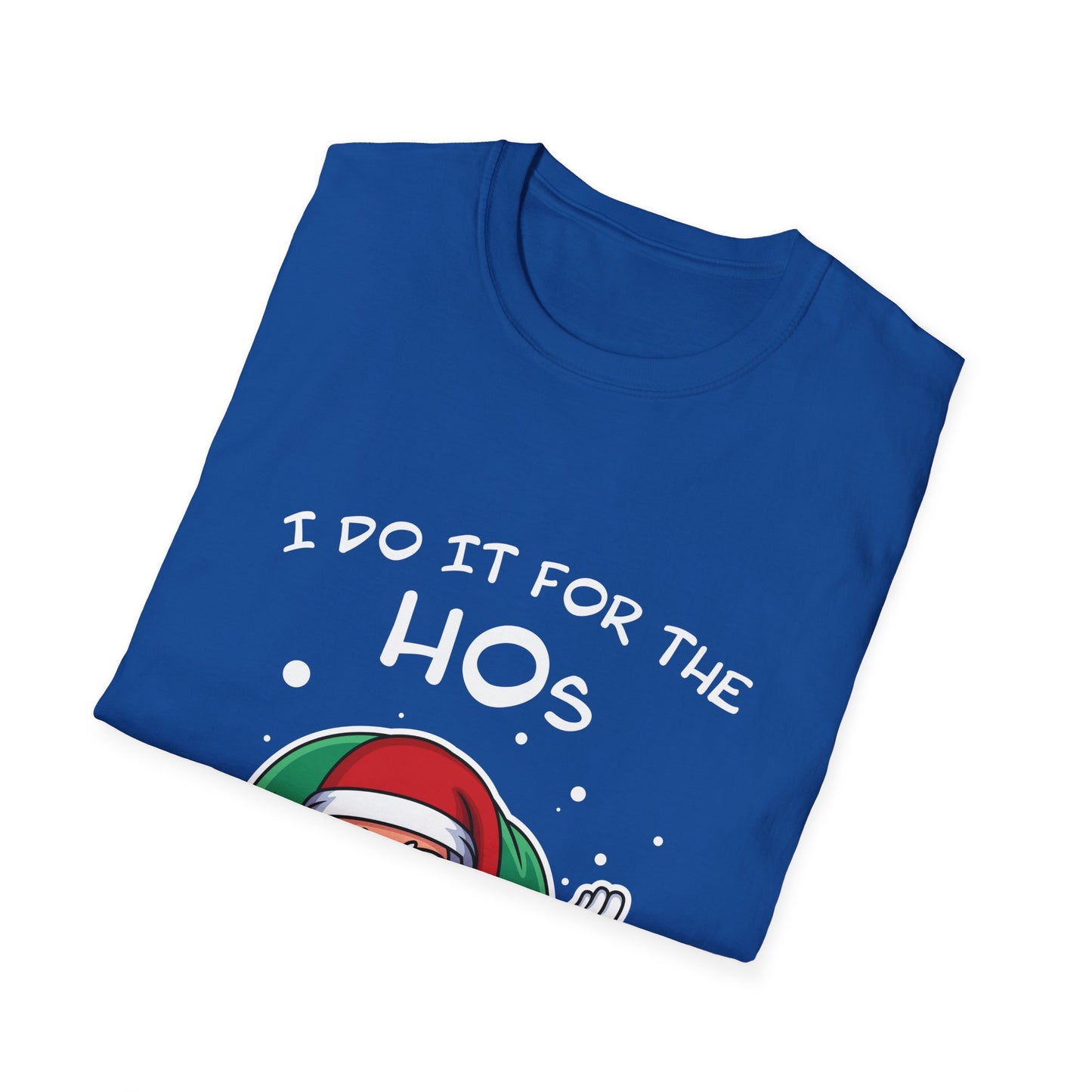 I Do It For the HOs - Unisex Softstyle T-Shirt