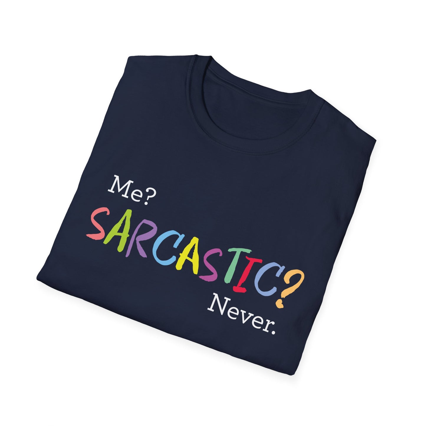 Me? SARCASTIC? Never. - Unisex Softstyle T-Shirt