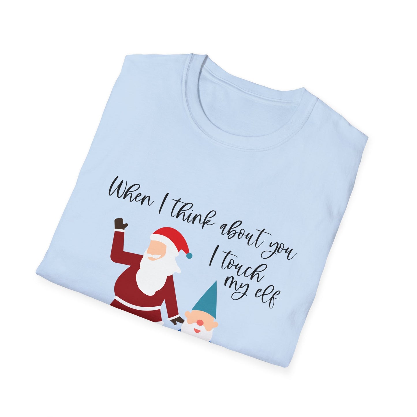 When I Think About You I Touch My Elf - Unisex Softstyle T-Shirt