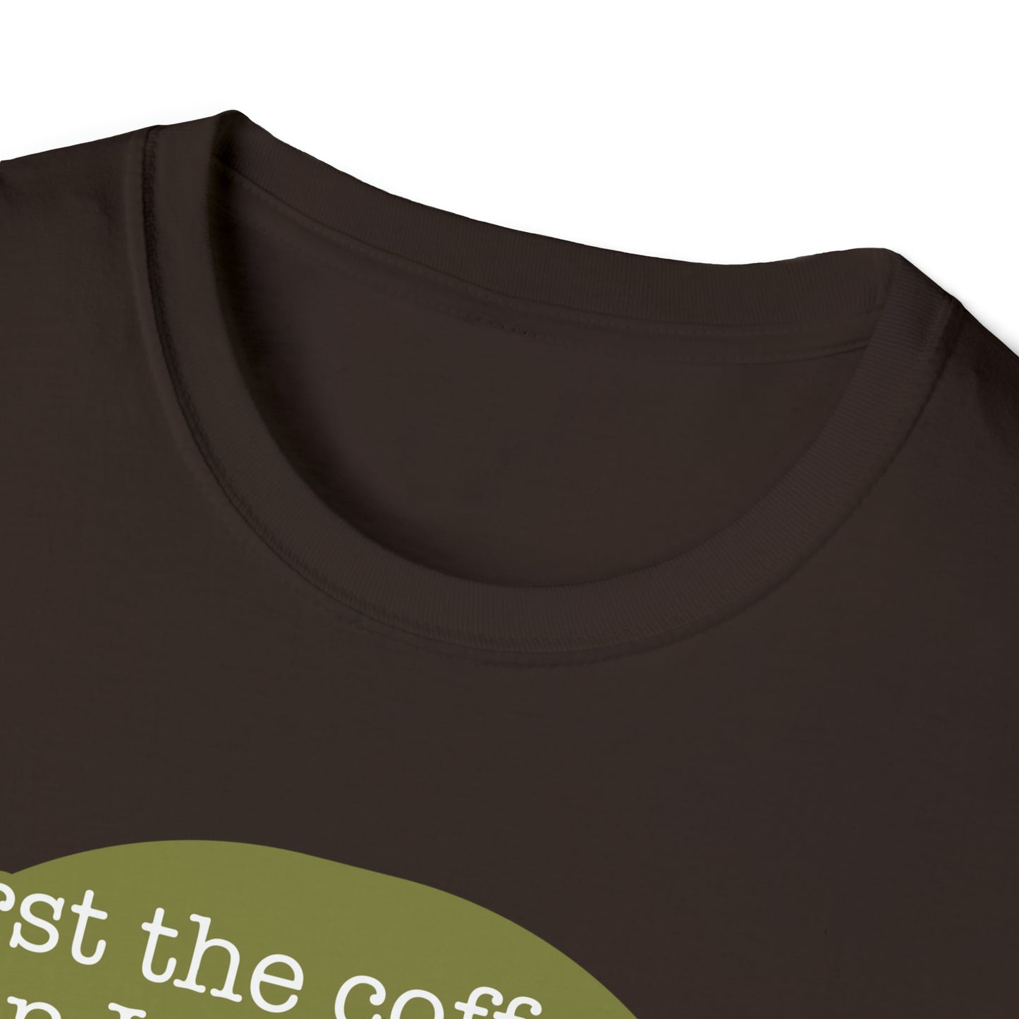First the Coffeee, Then I Do the Things - Unisex Softstyle T-Shirt