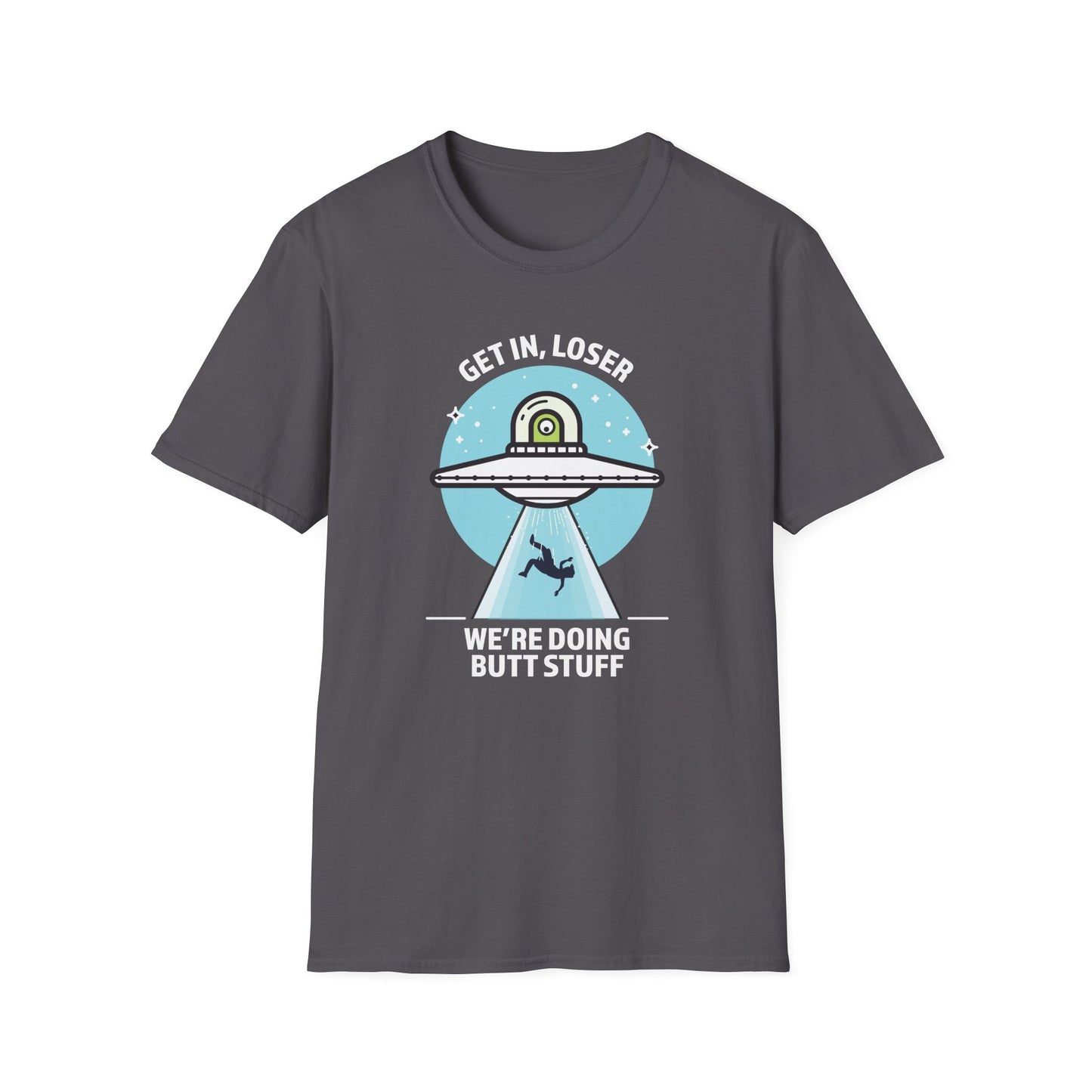 Get In, Loser / We're Doing Butt Stuff - Unisex Softstyle T-Shirt