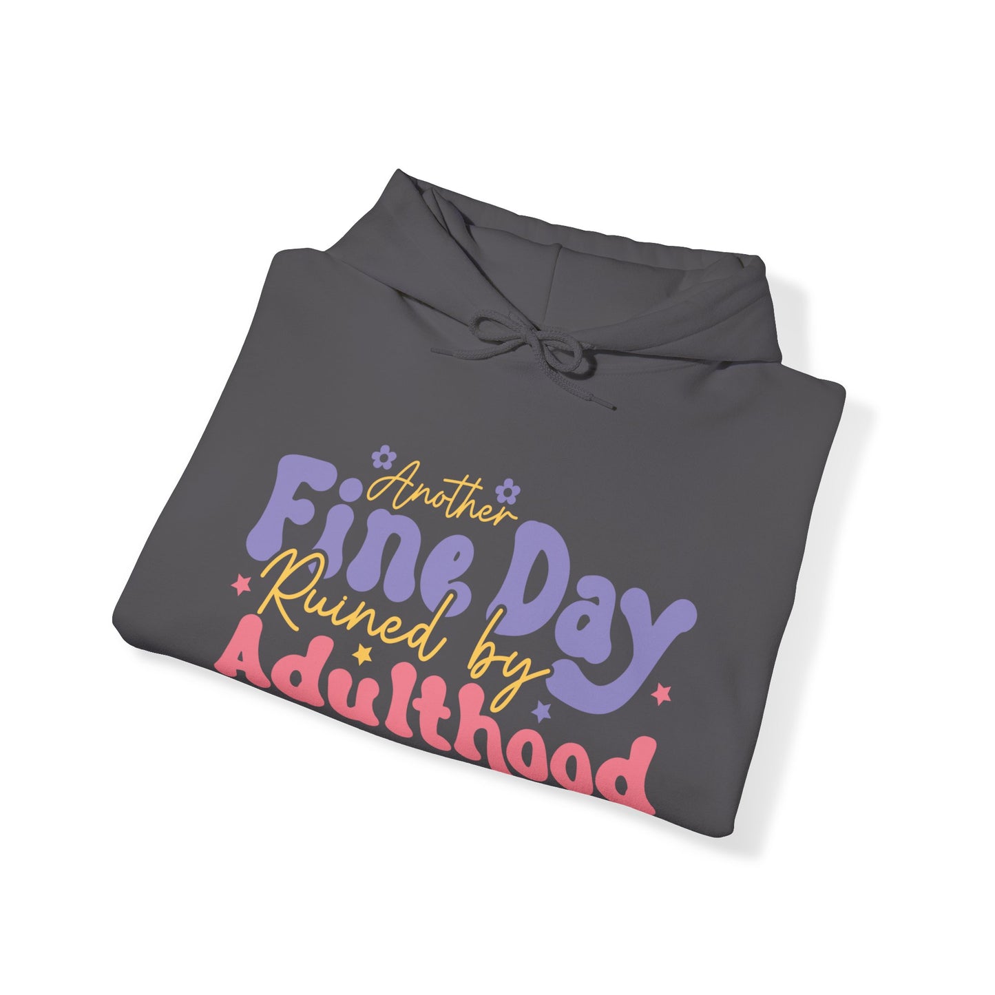 Another Fine Day Ruined by Adulthood - Unisex Heavy Blend™ Hooded Sweatshirt