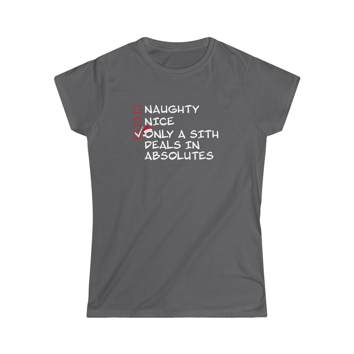 Naughty? Nice? Only a Sith Deals in Absolutes - Women's Softstyle Tee