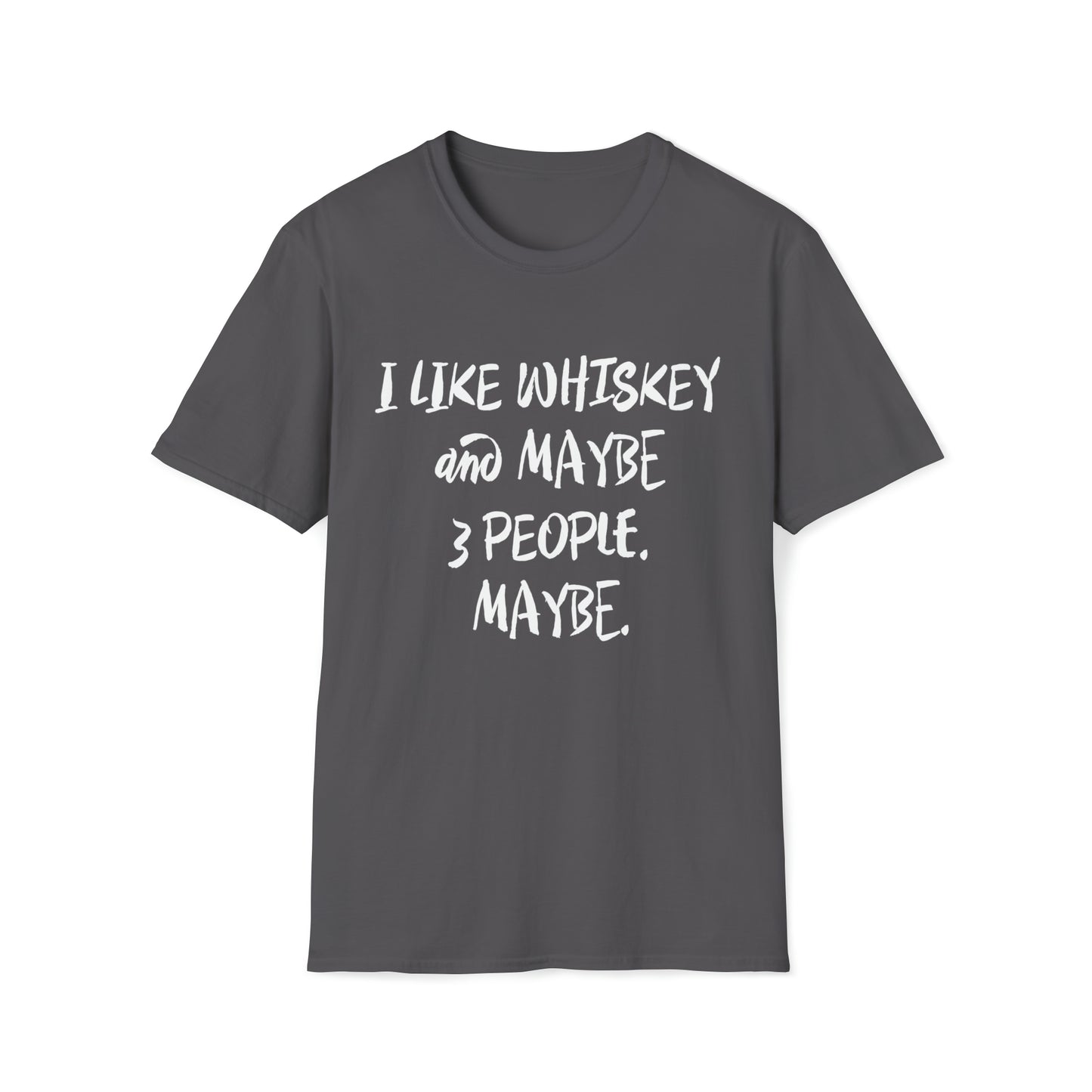 I Like Whiskey and Maybe 3 People. Maybe. - Unisex Softstyle T-Shirt