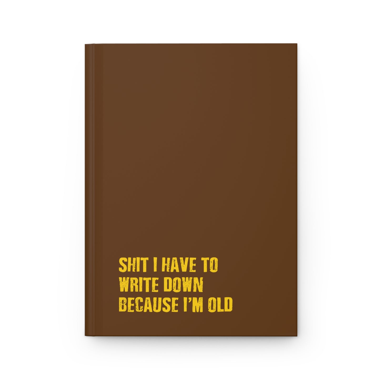 Sh*t I Have to Write Down Because I'm Old - Hardcover Journal Matte