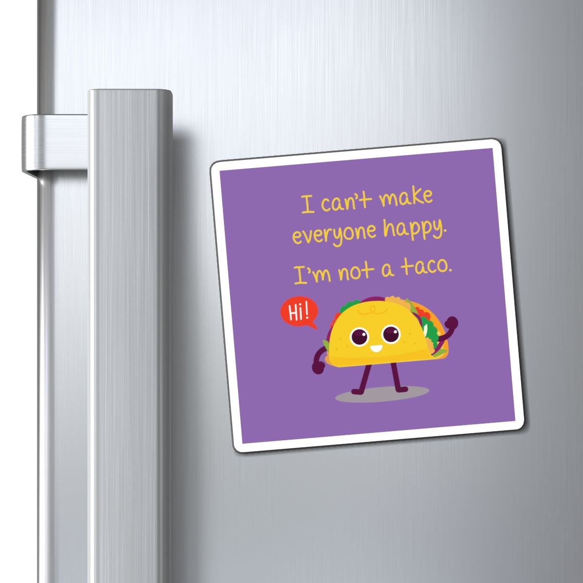 I Can't Make Everyone Happy, I'm Not a Taco - Magnets