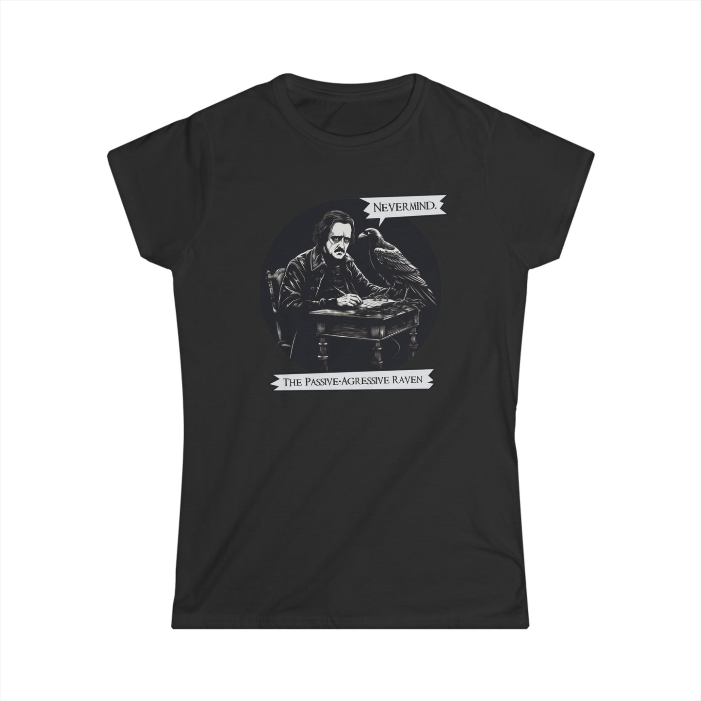Nevermind - The Passive-Agressive Raven - Women's Softstyle Tee