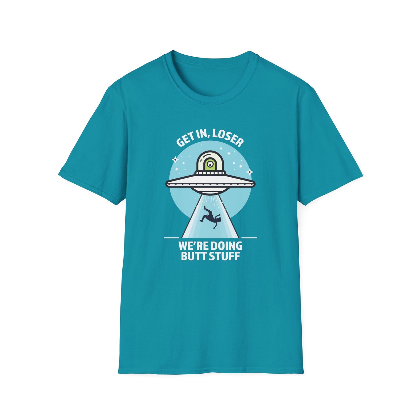 Get In, Loser / We're Doing Butt Stuff - Unisex Softstyle T-Shirt