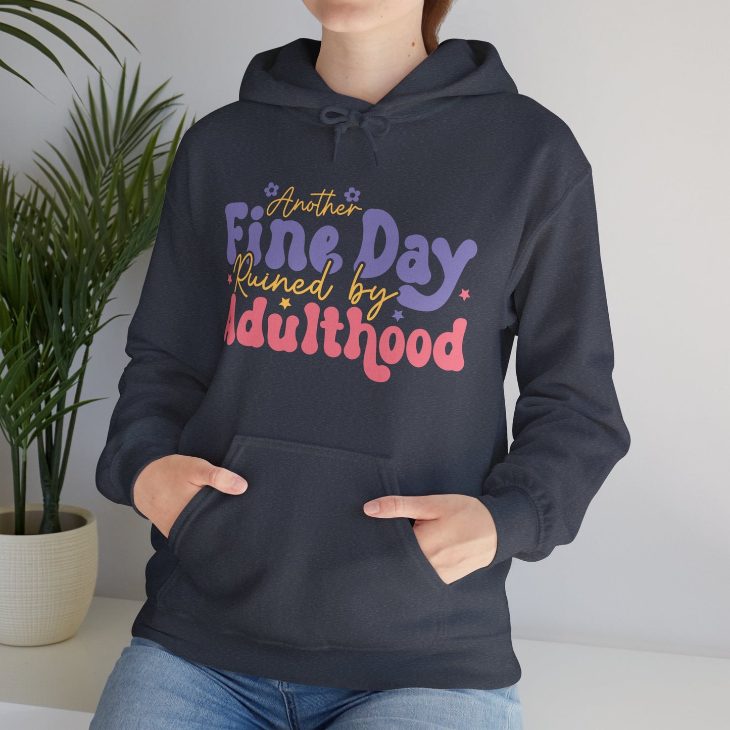 Another Fine Day Ruined by Adulthood - Unisex Heavy Blend™ Hooded Sweatshirt