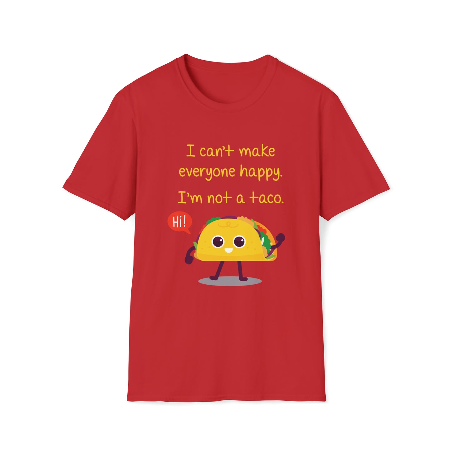 I Can't Make Everyone Happy, I'm Not a Taco - Unisex Softstyle T-Shirt