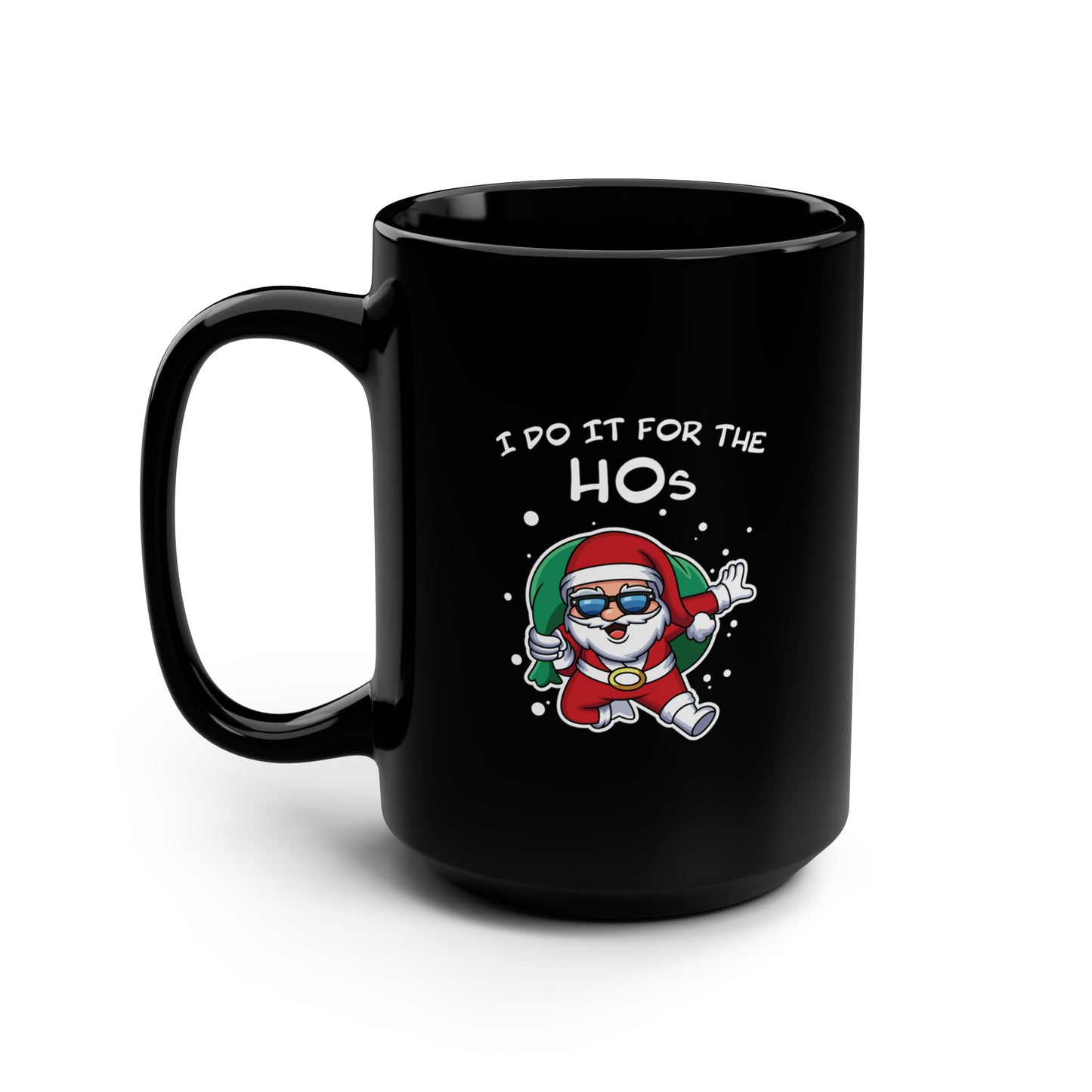 I Do It For the HOs - Black Mug, 15oz