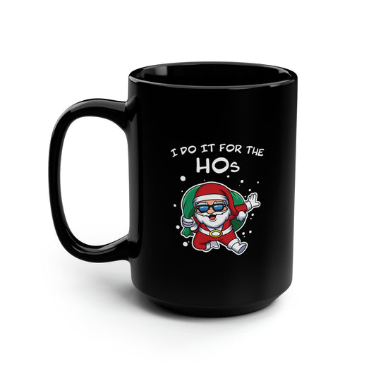 I Do It For the HOs - Black Mug, 15oz