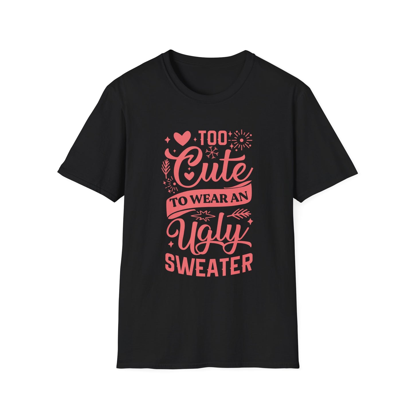 Too Cute to Wear an Ugly Sweater - Light Text - Unisex Softstyle T-Shirt