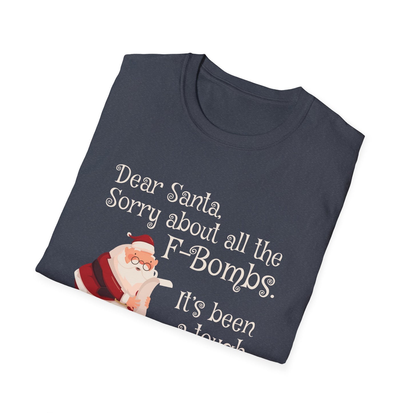 Dear Santa, Sorry For All the F-Bombs. It's Been a Tough Year - Unisex Softstyle T-Shirt