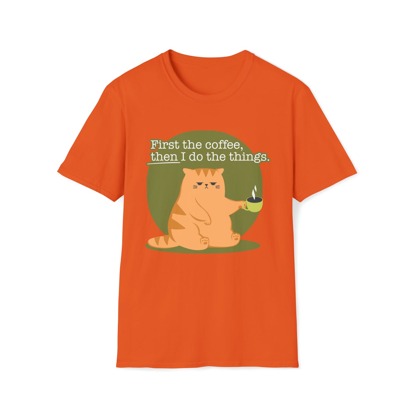 First the Coffeee, Then I Do the Things - Unisex Softstyle T-Shirt