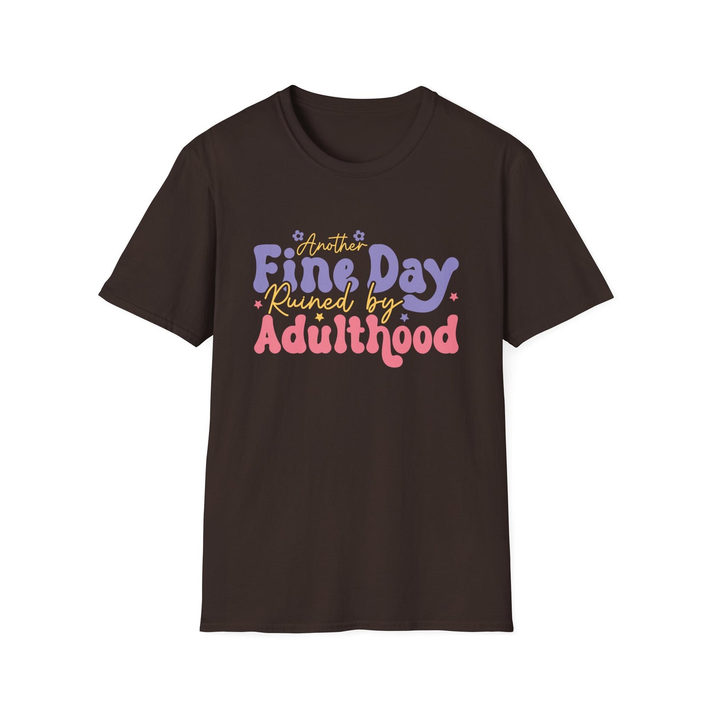 Another Fine Day Ruined by Adulthood - Unisex Softstyle T-Shirt