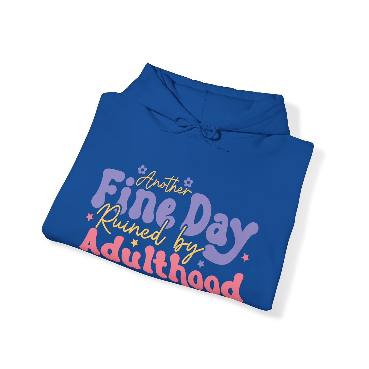 Another Fine Day Ruined by Adulthood - Unisex Heavy Blend™ Hooded Sweatshirt